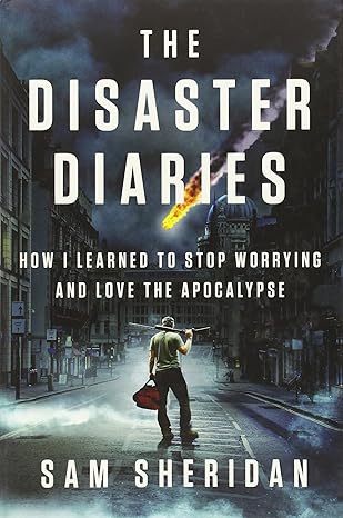The Disaster Diaries by Sam Sheridan